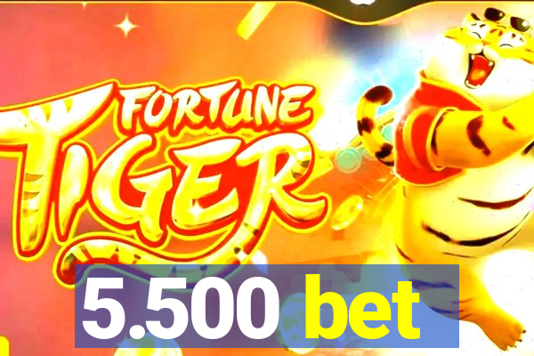 5.500 bet